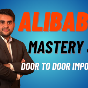 Alibaba Mastery & Door to Door Import